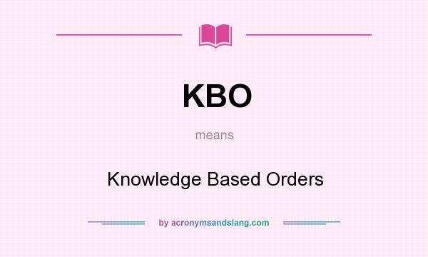 What does KBO mean? It stands for Knowledge Based Orders
