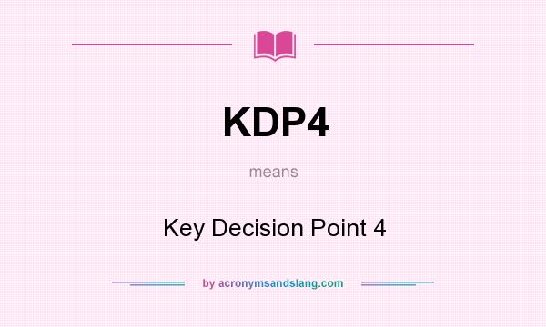 What does KDP4 mean? It stands for Key Decision Point 4