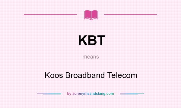 What does KBT mean? It stands for Koos Broadband Telecom