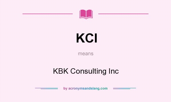 What does KCI mean? It stands for KBK Consulting Inc