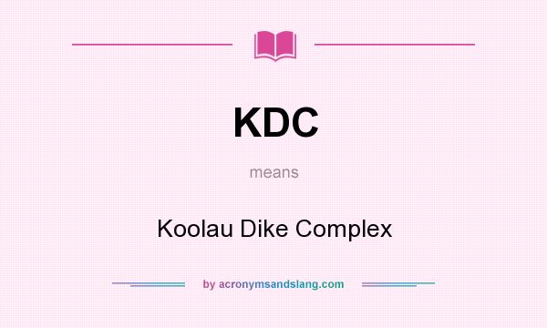 What does KDC mean? It stands for Koolau Dike Complex