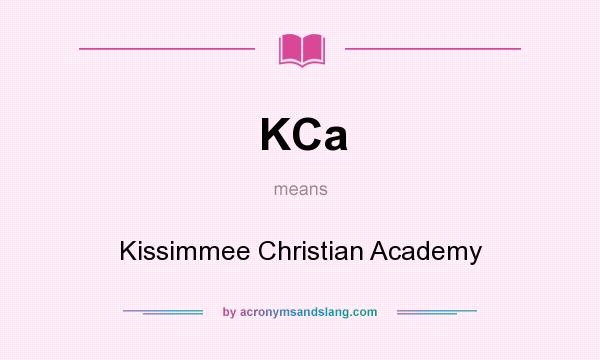 What does KCa mean? It stands for Kissimmee Christian Academy