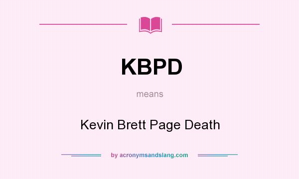 What does KBPD mean? It stands for Kevin Brett Page Death