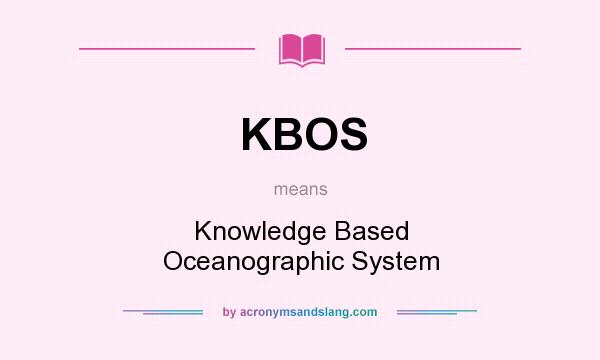 What does KBOS mean? It stands for Knowledge Based Oceanographic System