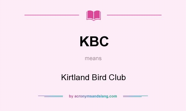 What does KBC mean? It stands for Kirtland Bird Club