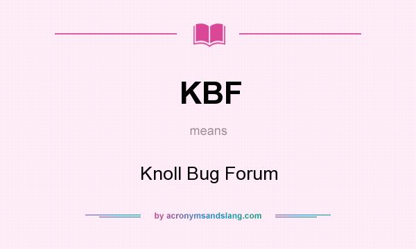 What does KBF mean? It stands for Knoll Bug Forum