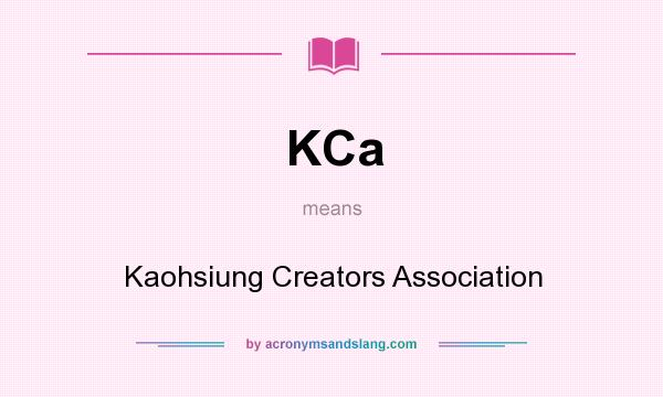What does KCa mean? It stands for Kaohsiung Creators Association