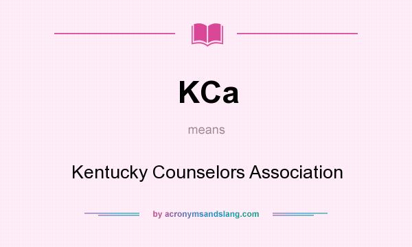 What does KCa mean? It stands for Kentucky Counselors Association