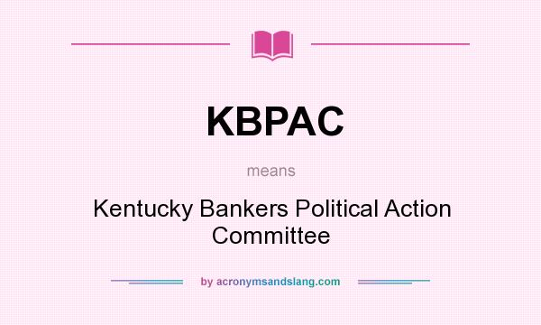What does KBPAC mean? It stands for Kentucky Bankers Political Action Committee