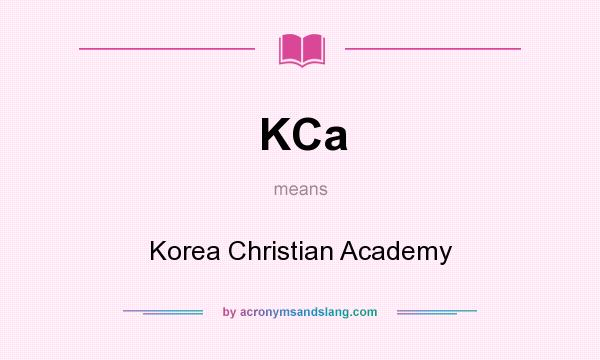 What does KCa mean? It stands for Korea Christian Academy