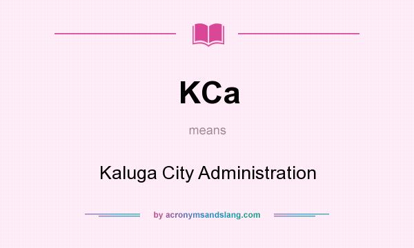 What does KCa mean? It stands for Kaluga City Administration