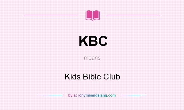 What does KBC mean? It stands for Kids Bible Club