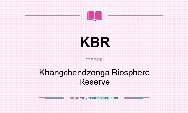 What does KBR mean? It stands for Khangchendzonga Biosphere Reserve