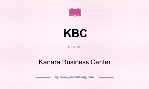 What does KBC mean? It stands for Kanara Business Center