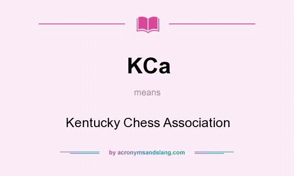 What does KCa mean? It stands for Kentucky Chess Association