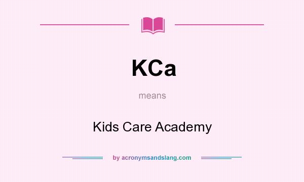 What does KCa mean? It stands for Kids Care Academy