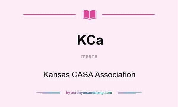 What does KCa mean? It stands for Kansas CASA Association