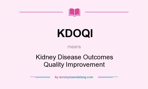 What does KDOQI mean? It stands for Kidney Disease Outcomes Quality Improvement