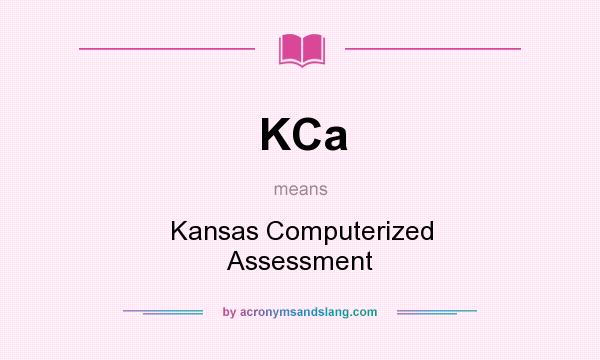 What does KCa mean? It stands for Kansas Computerized Assessment