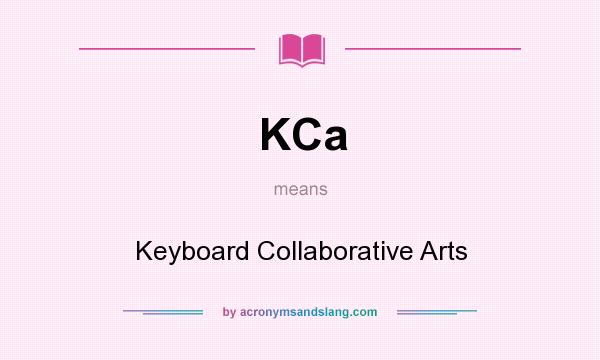 What does KCa mean? It stands for Keyboard Collaborative Arts