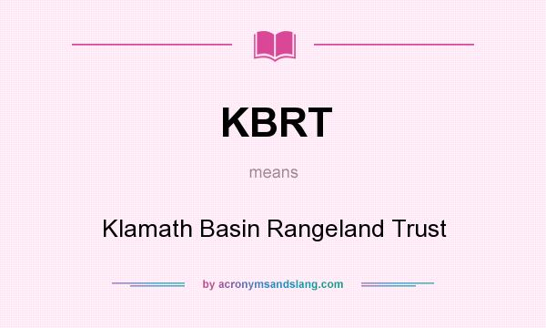 What does KBRT mean? It stands for Klamath Basin Rangeland Trust