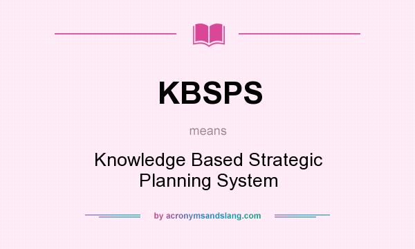 What does KBSPS mean? It stands for Knowledge Based Strategic Planning System