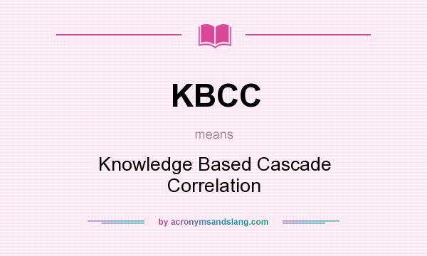 What does KBCC mean? It stands for Knowledge Based Cascade Correlation