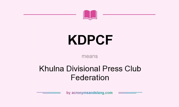 What does KDPCF mean? It stands for Khulna Divisional Press Club Federation