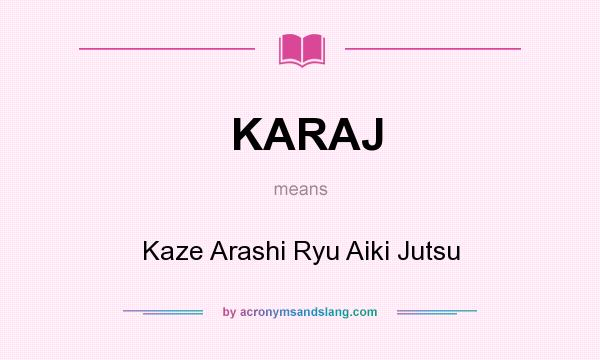What does KARAJ mean? It stands for Kaze Arashi Ryu Aiki Jutsu