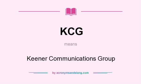 What does KCG mean? It stands for Keener Communications Group