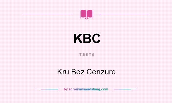 What does KBC mean? It stands for Kru Bez Cenzure