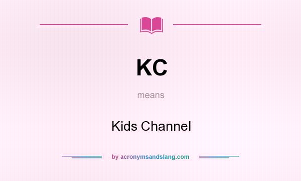 What does KC mean? It stands for Kids Channel