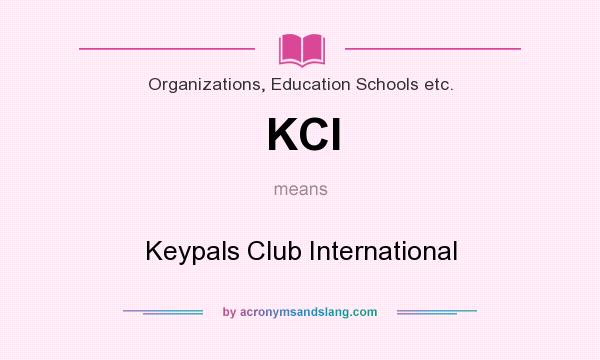 What does KCI mean? It stands for Keypals Club International