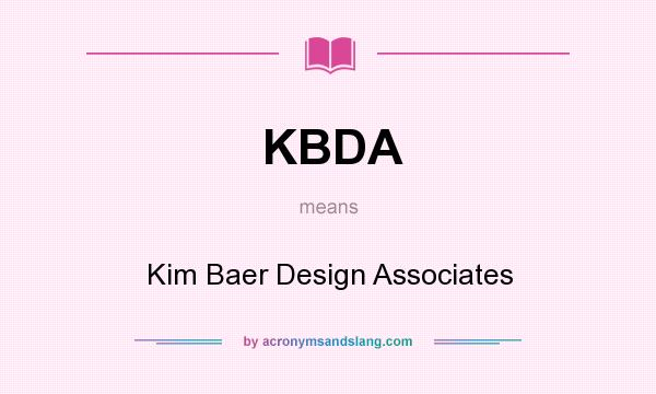 What does KBDA mean? It stands for Kim Baer Design Associates