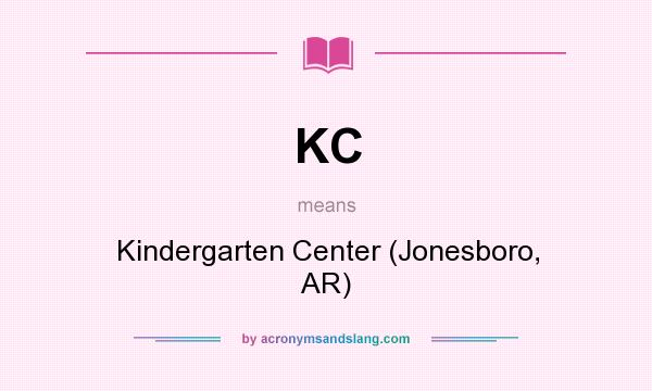 What does KC mean? It stands for Kindergarten Center (Jonesboro, AR)