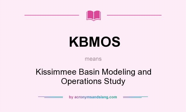 What does KBMOS mean? It stands for Kissimmee Basin Modeling and Operations Study
