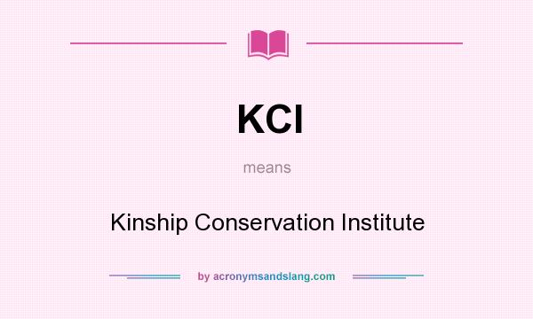 What does KCI mean? It stands for Kinship Conservation Institute