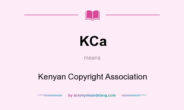 What does KCa mean? It stands for Kenyan Copyright Association