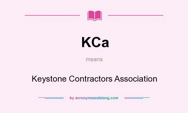 What does KCa mean? It stands for Keystone Contractors Association