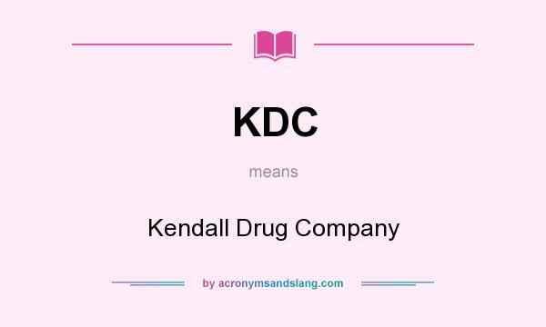 What does KDC mean? It stands for Kendall Drug Company