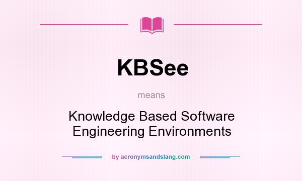 What does KBSee mean? It stands for Knowledge Based Software Engineering Environments