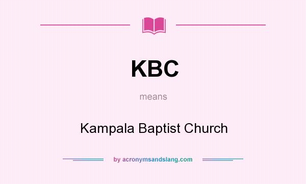 What does KBC mean? It stands for Kampala Baptist Church