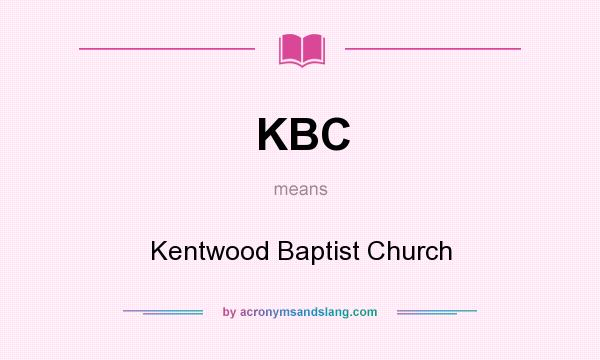 What does KBC mean? It stands for Kentwood Baptist Church