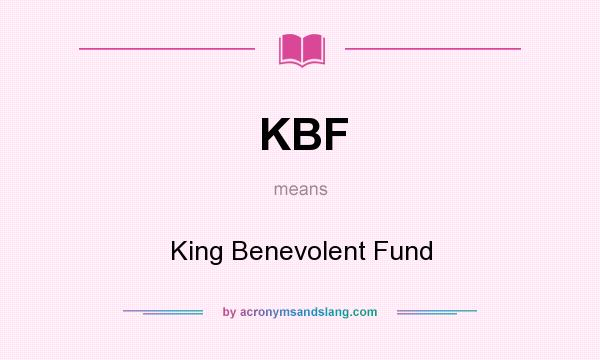 What does KBF mean? It stands for King Benevolent Fund