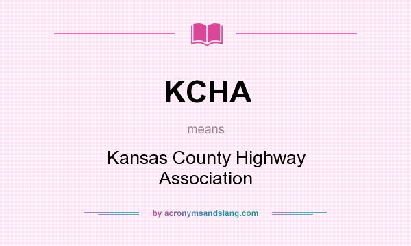 What does KCHA mean? It stands for Kansas County Highway Association