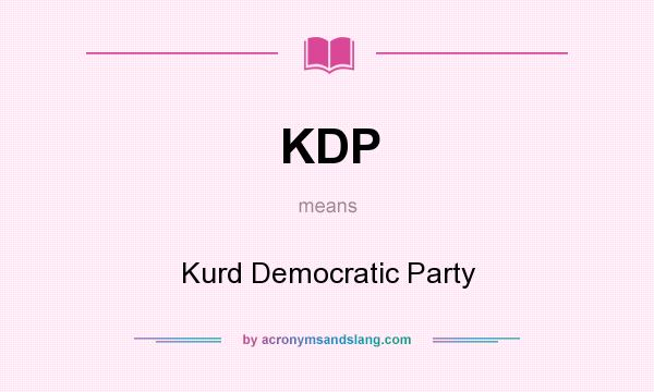What does KDP mean? It stands for Kurd Democratic Party