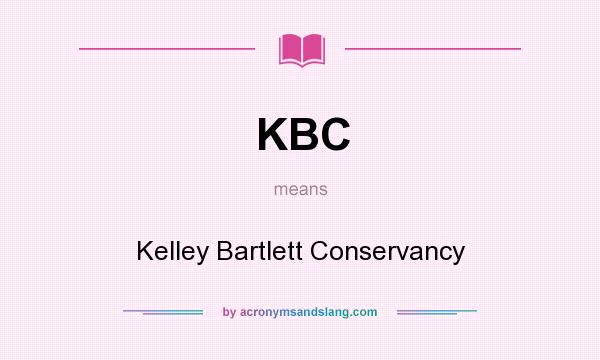 What does KBC mean? It stands for Kelley Bartlett Conservancy