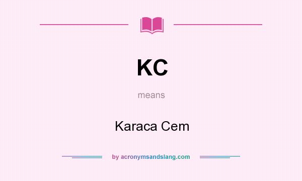 What does KC mean? It stands for Karaca Cem
