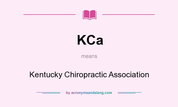 What does KCa mean? It stands for Kentucky Chiropractic Association