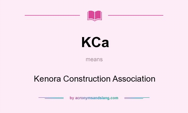 What does KCa mean? It stands for Kenora Construction Association